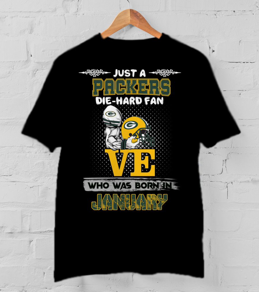 Just A Packers Die-Hard Fan Who Was Born In January T-Shirt