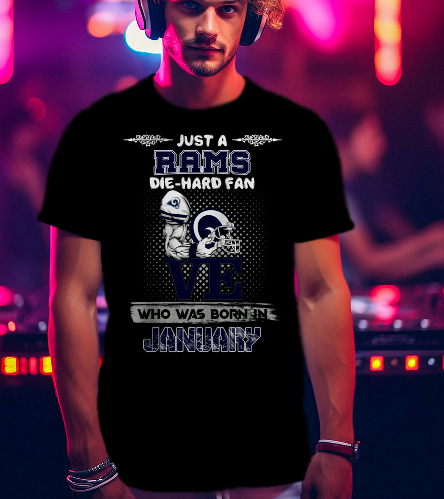 Just A Rams Die-Hard Fan Who Was Born IN January T-Shirt
