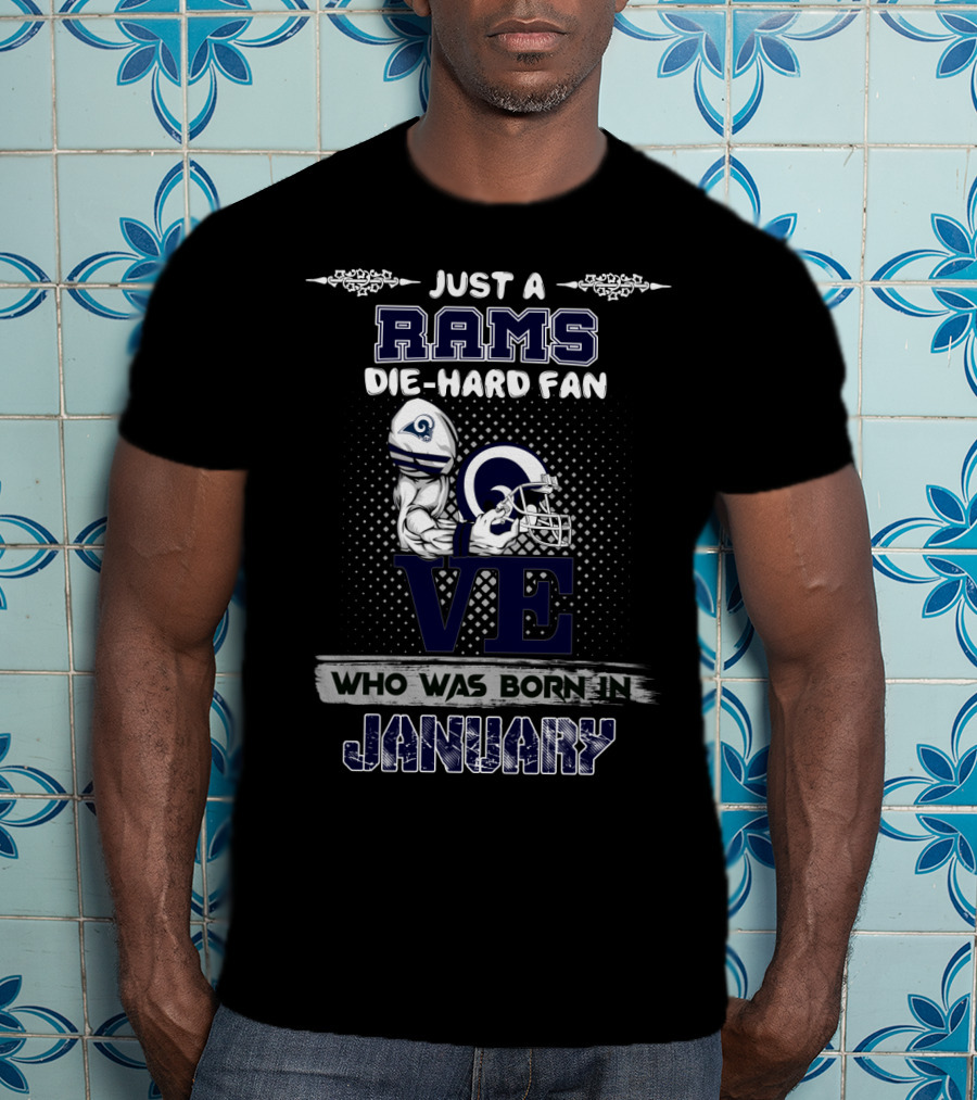 Just A Rams Die-Hard Fan Who Was Born IN January T-Shirt