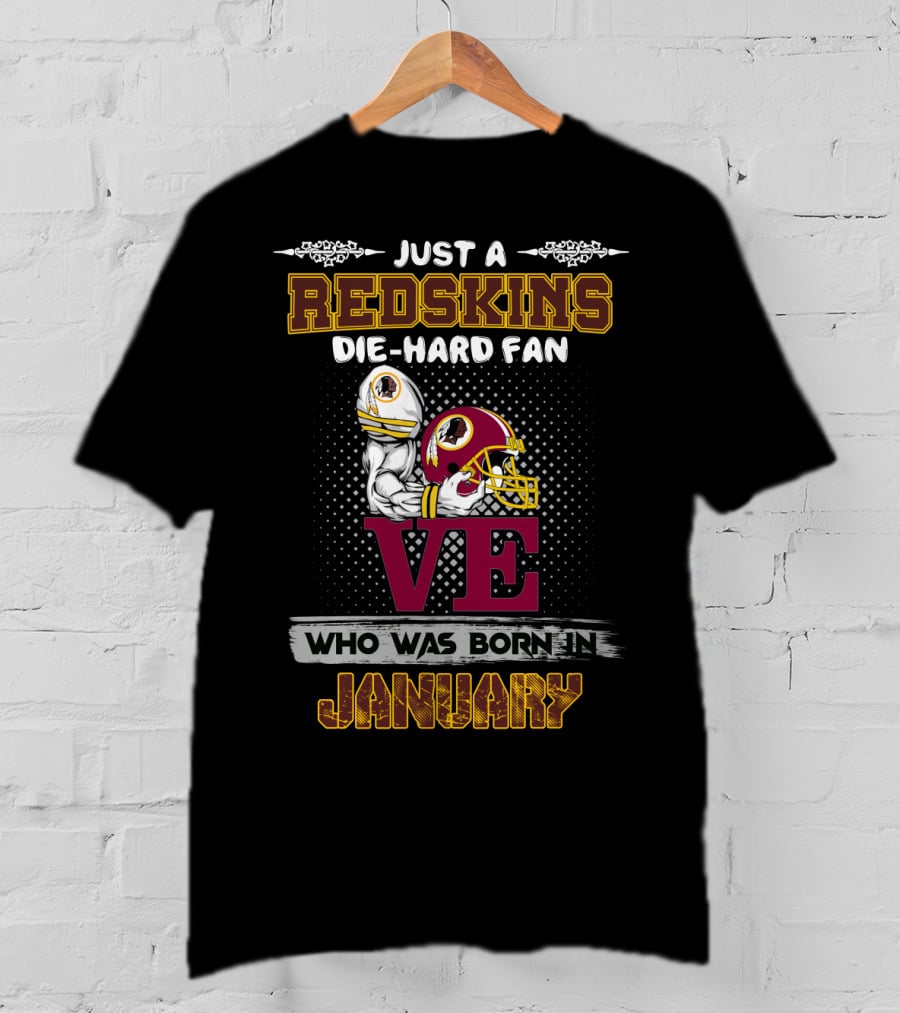 Just A Redskins Die-Hard Fan Who Was Born In January T-Shirt