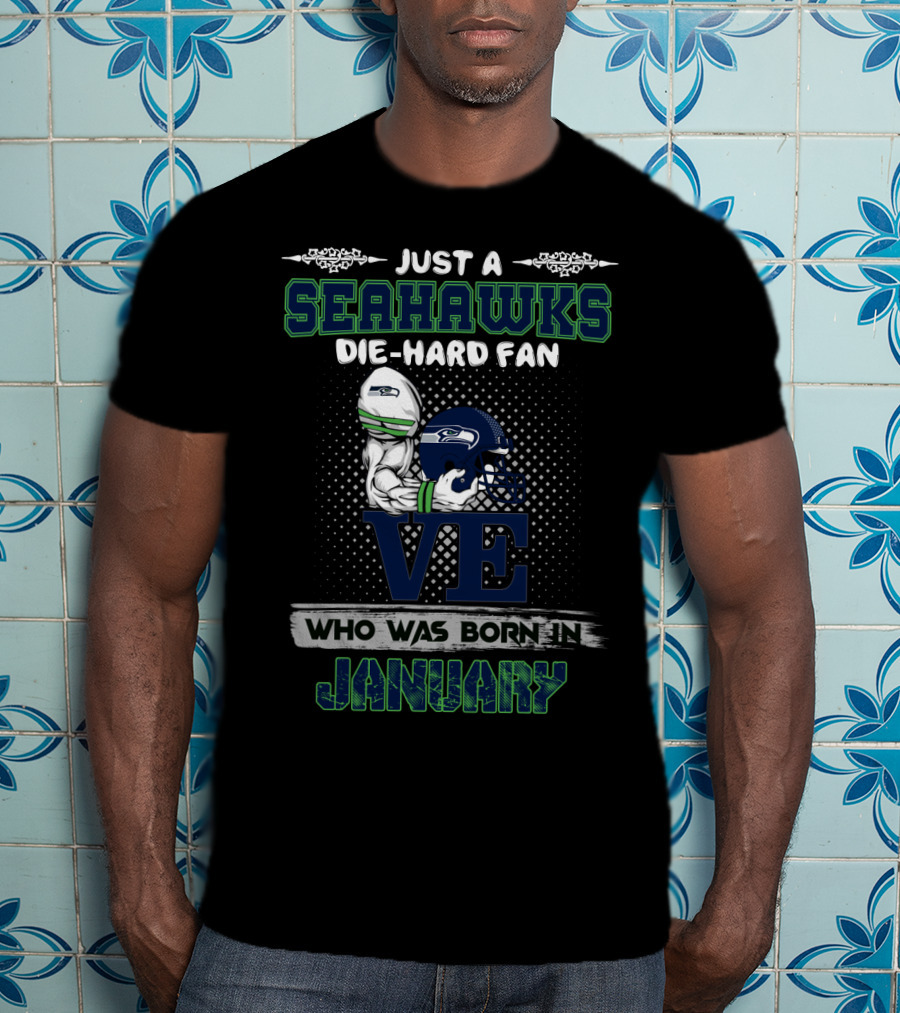 Seahawks Die-Hard Fan Born In January T-Shirt