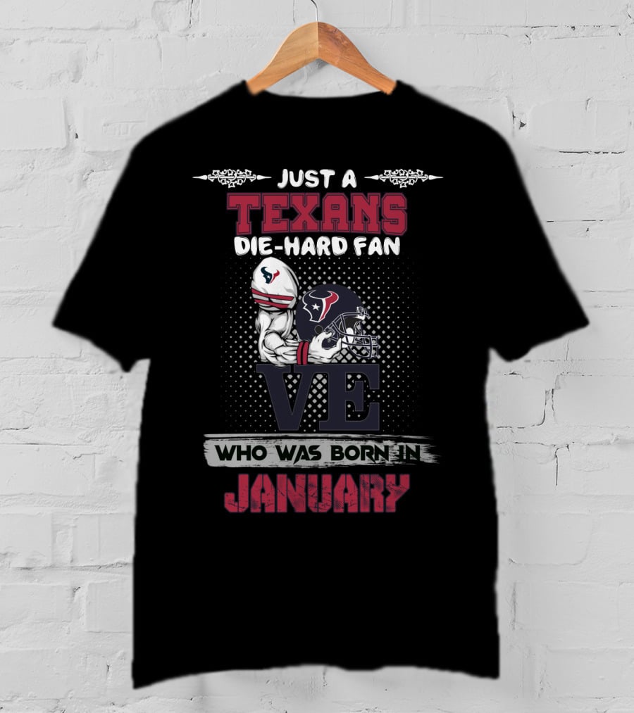 Just A Texans Die-Hard Fan Who Was Born In January T-Shirt