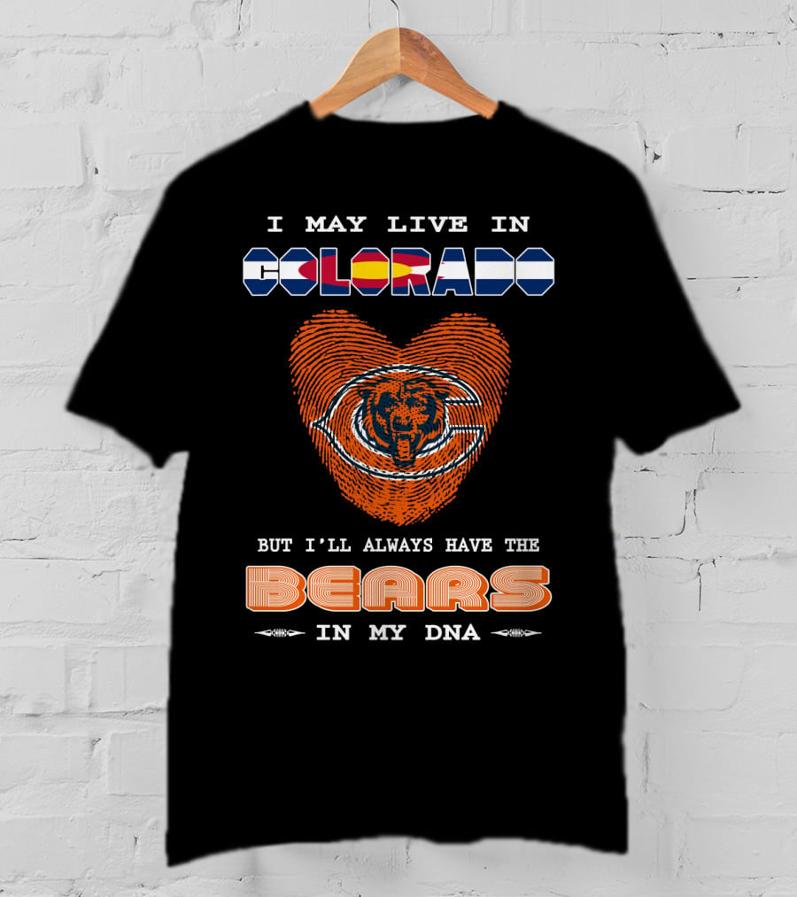I May Live In Colorado But I'll Always Have The Bears In My DNA T-Shirt