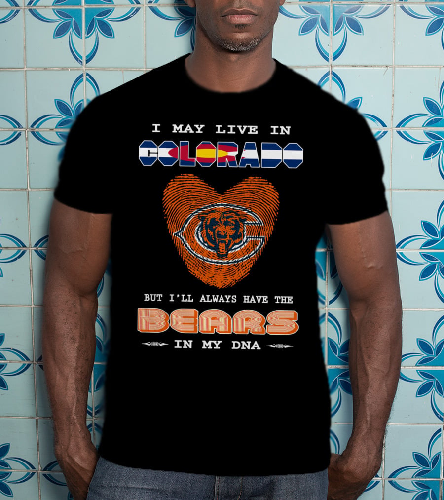 I May Live In Colorado But I'll Always Have The Bears In My DNA T-Shirt