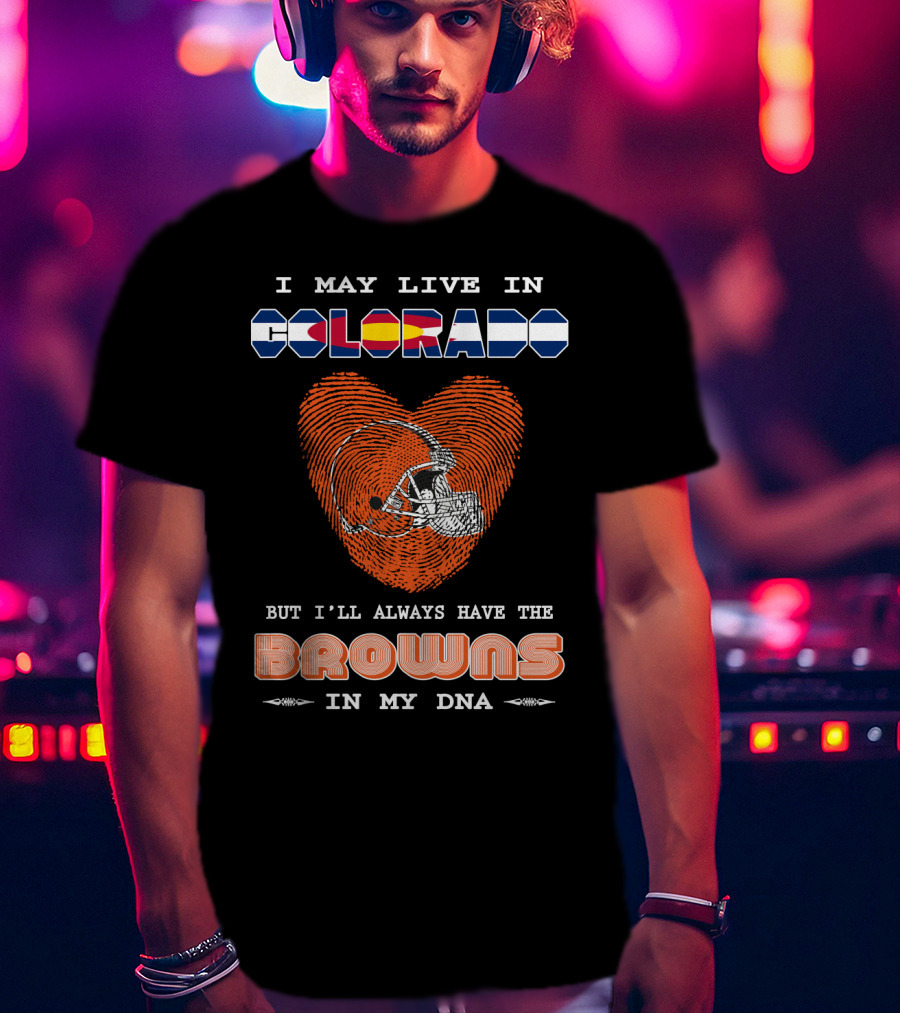 I May Live In Colorado But I'll Always Have The Browns In My DNA T-Shirt