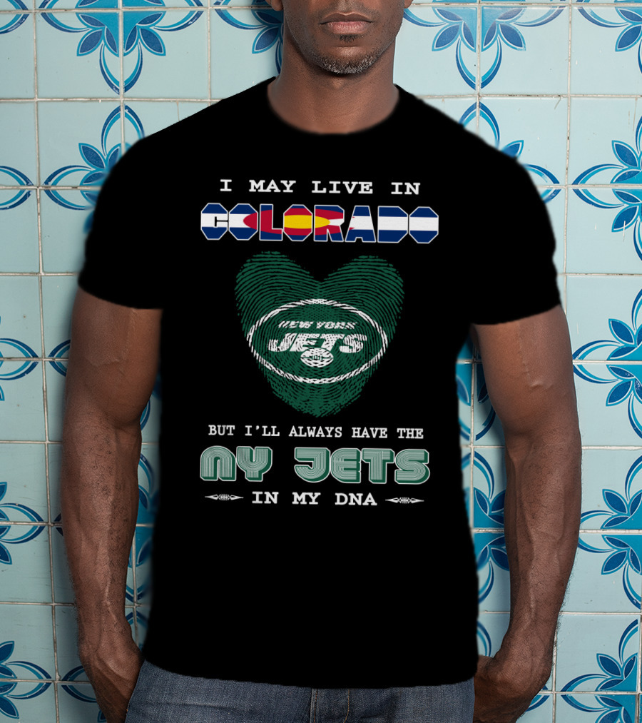 I May Live In Colorado But I'll Always Have The New York Jets In My DNA T-Shirt
