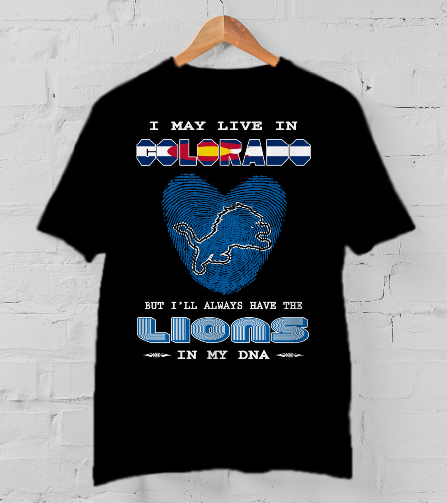 I May Live In Colorado But I'll Always Have The Lions In My DNA T-Shirt