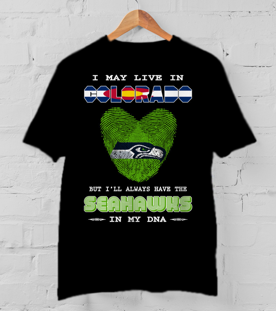 I May Live In Colorado But I’ll Always Have The Seahawks In My DNA T-Shirt
