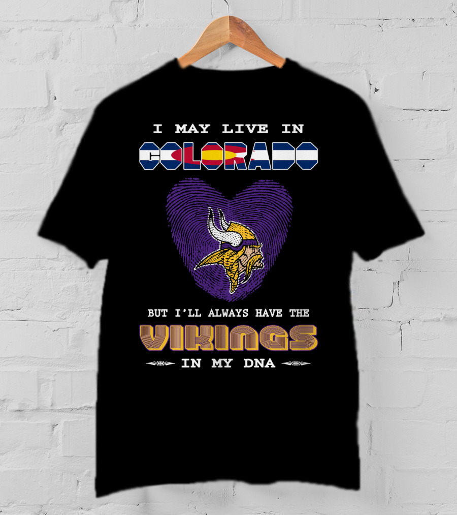 I May Live In Colorado But I'll Always Have The Vikings In My DNA T-Shirt