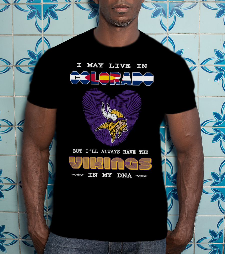I May Live In Colorado But I'll Always Have The Vikings In My DNA T-Shirt