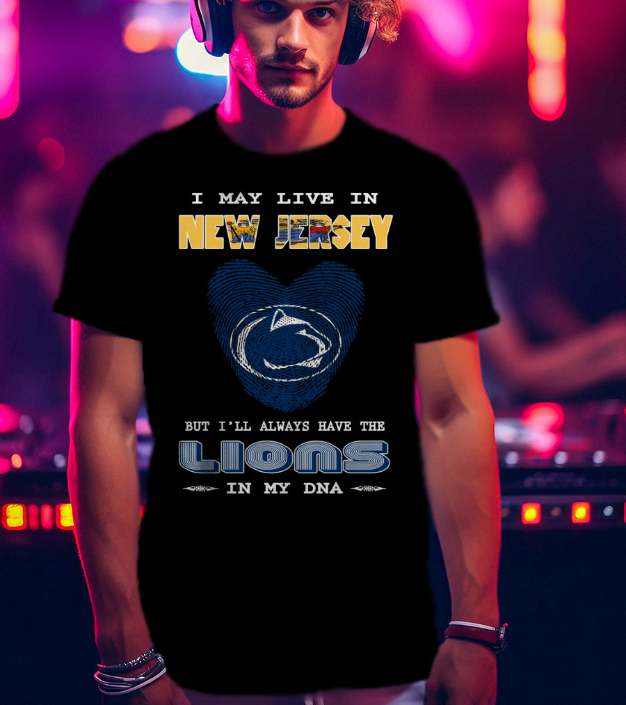 I May Live In New Jersey But I'll Always Have The Lions In My DNA T-Shirt