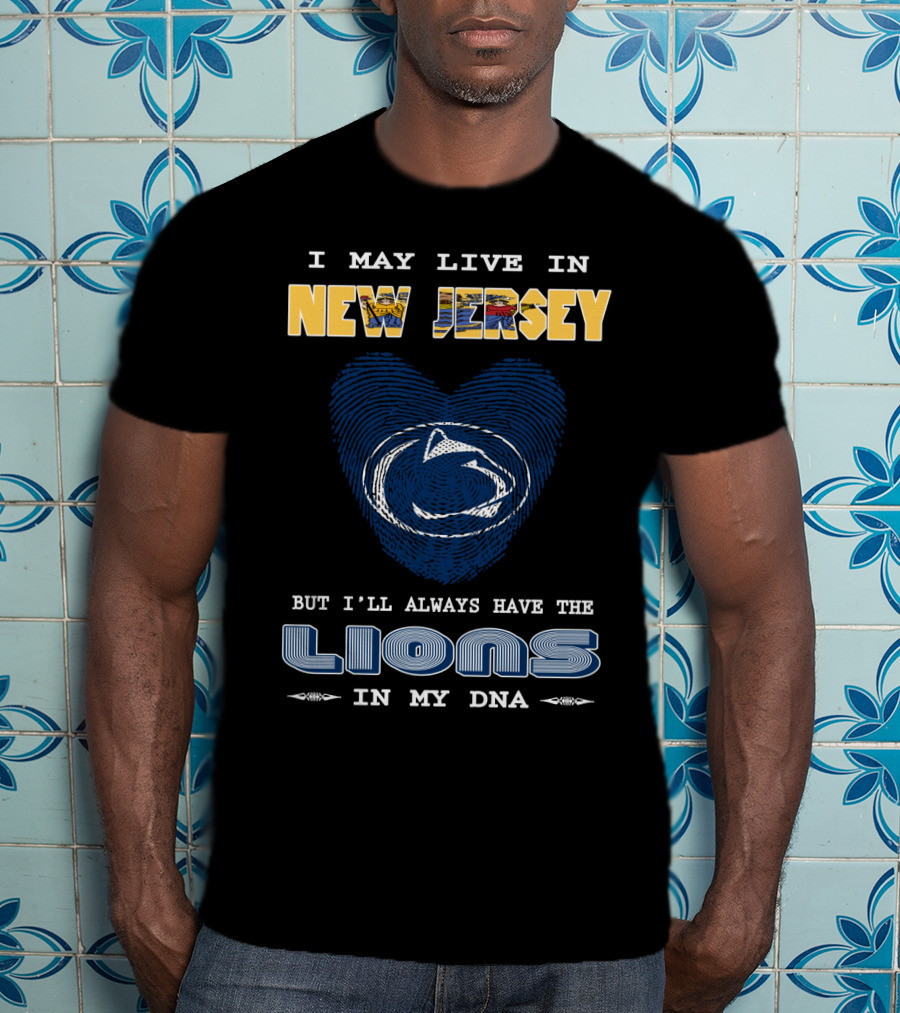 I May Live In New Jersey But I'll Always Have The Lions In My DNA T-Shirt