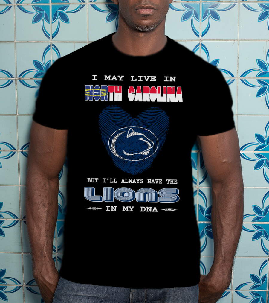 I May Live In North Carolina But I'll Always Have The Lions In My DNA T-Shirt