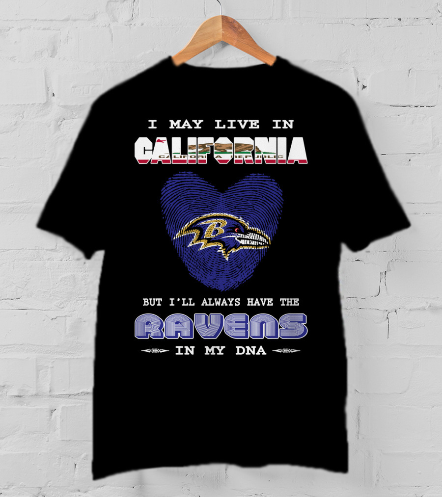 I May Live In California But I'll Always Have The Ravens In My DNA T-Shirt