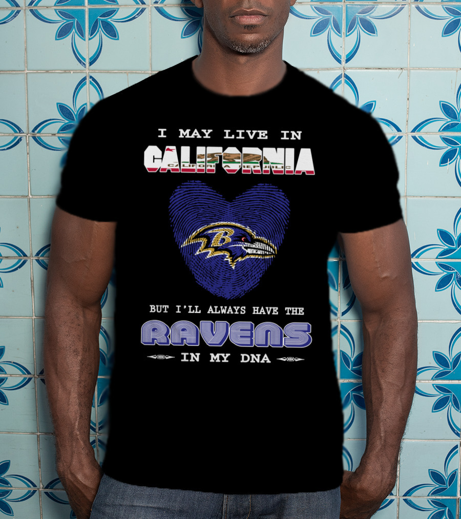 I May Live In California But I'll Always Have The Ravens In My DNA T-Shirt