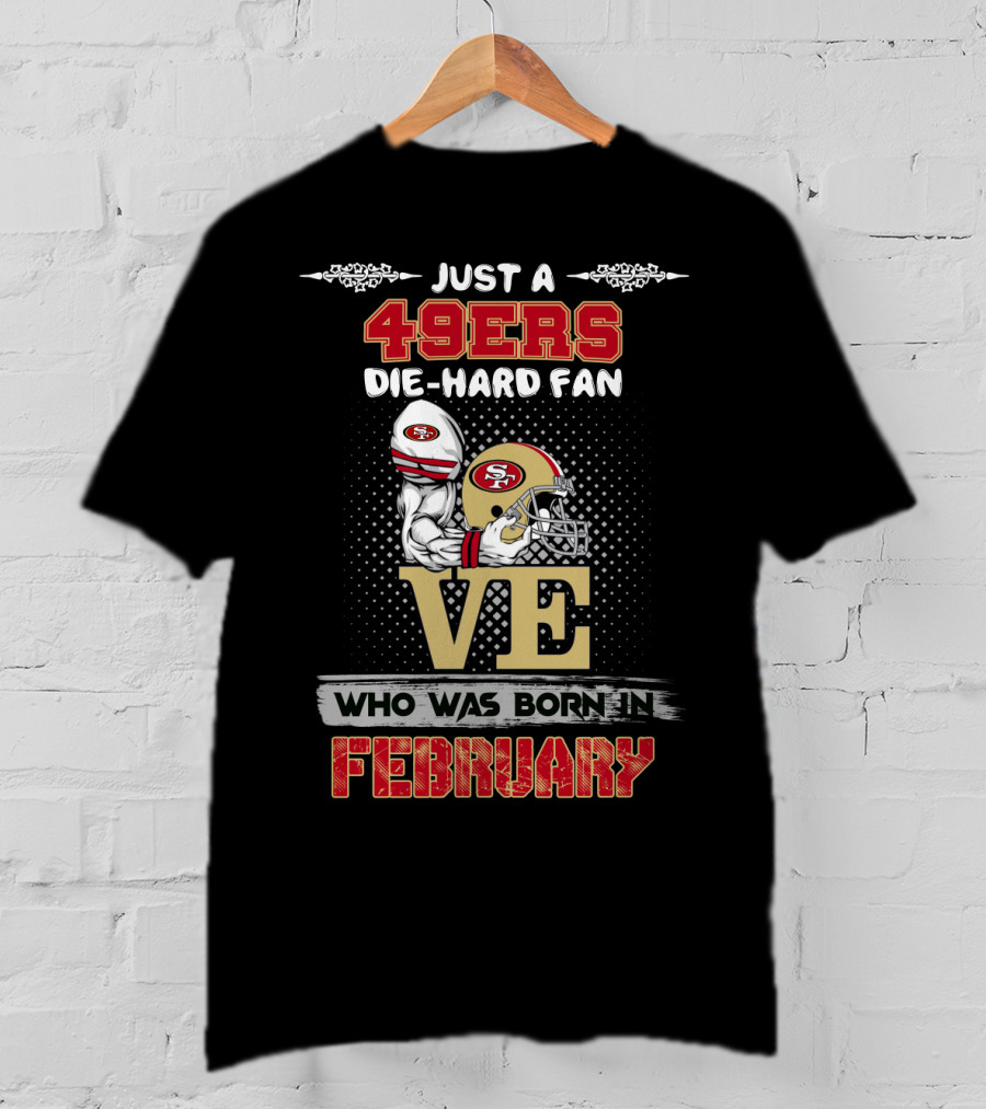 49ers Die-Hard Fan Born In February T-Shirt