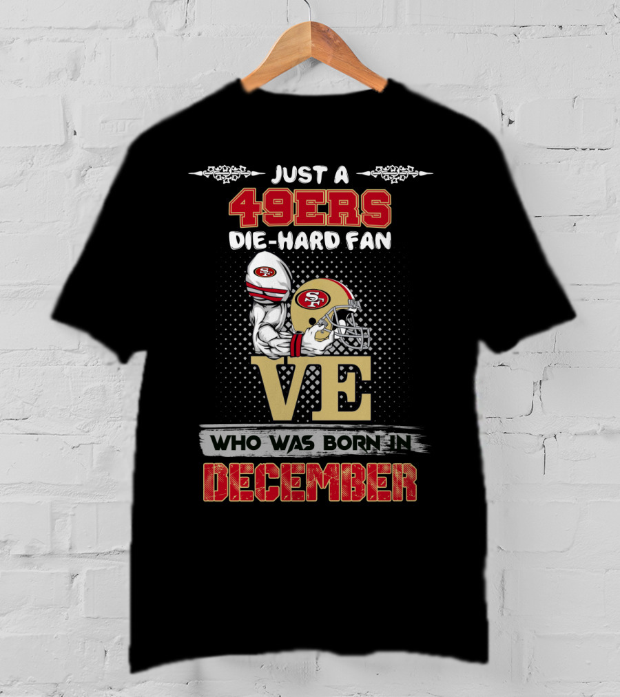 49ers Die-Hard Fan Born In December T-Shirt