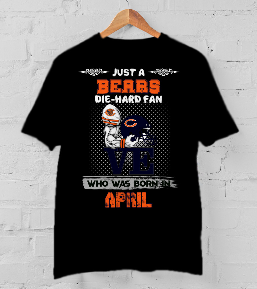 Just A Bears Die-Hard Fan Who Was Born In April T-Shirt