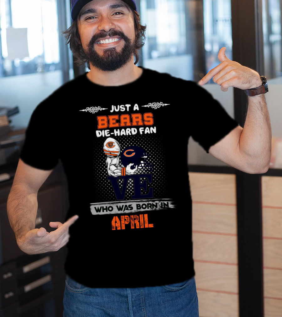Just A Bears Die-Hard Fan Who Was Born In April T-Shirt