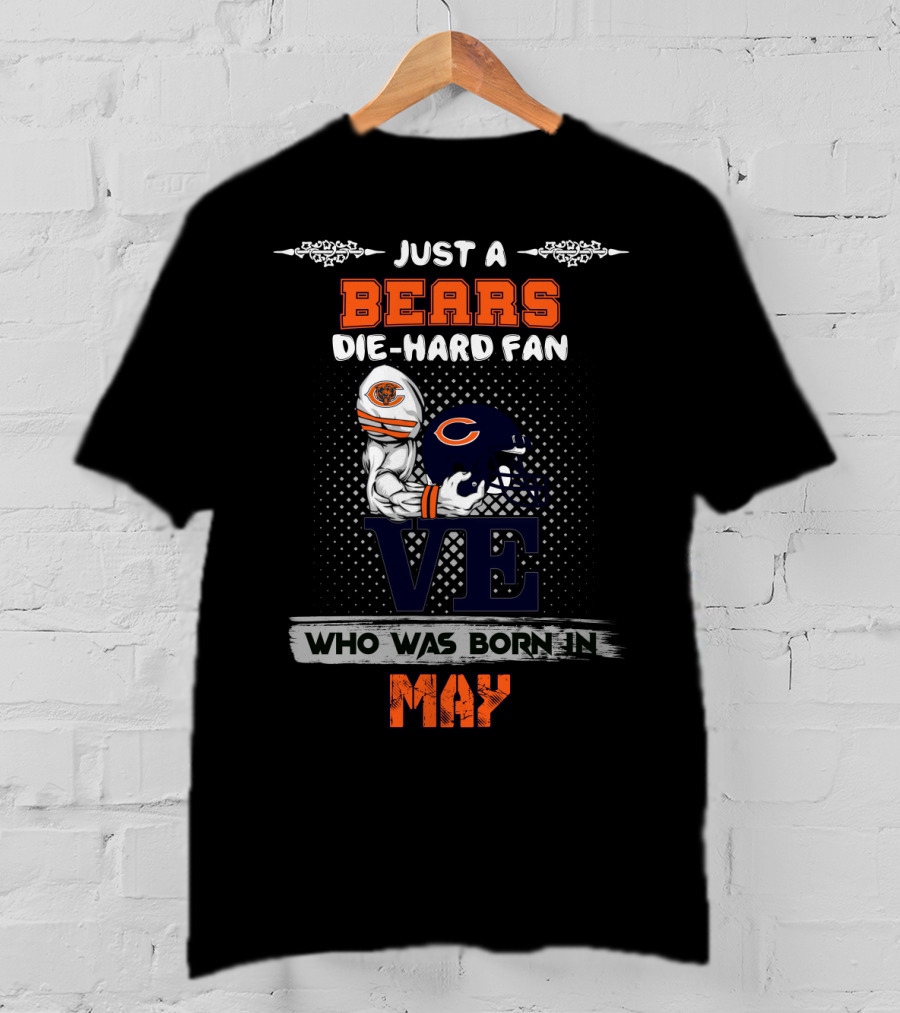 Just A Chicago Bears Die-Hard Fan Who Was Born In May T-Shirt