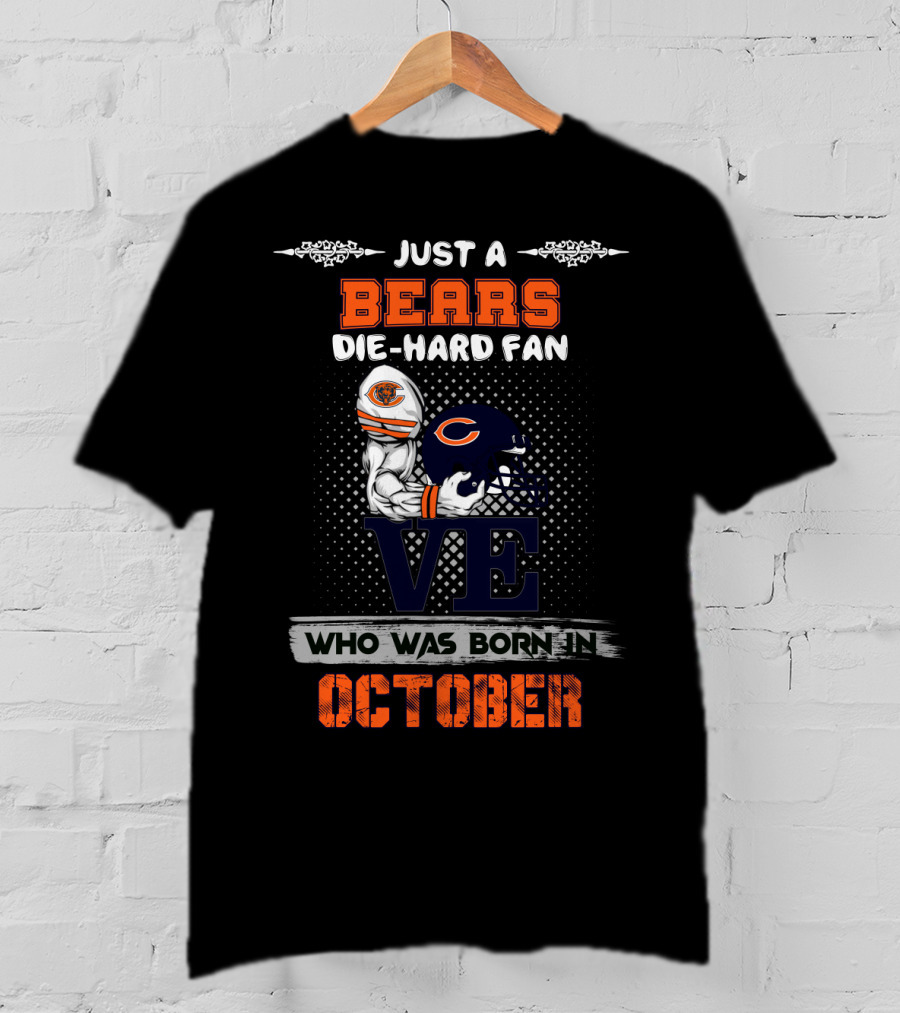 Just A Bears Die-Hard Fan Who Was Born In October T-Shirt
