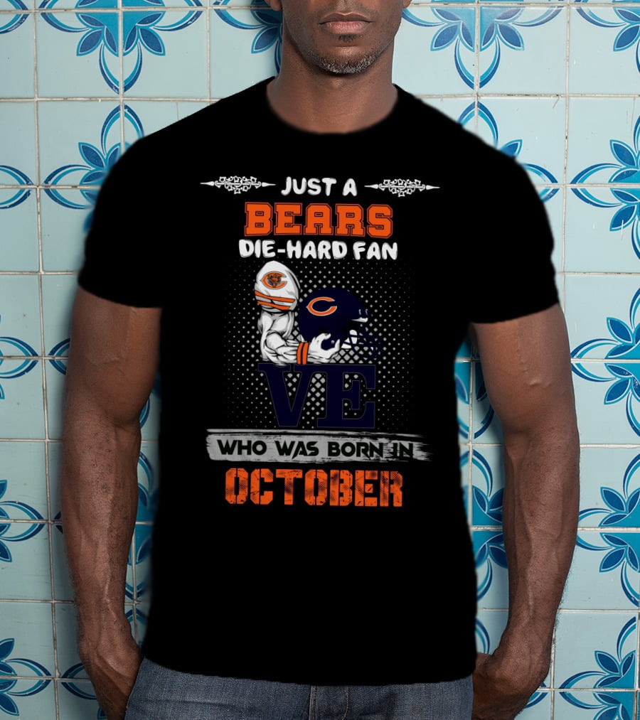 Just A Bears Die-Hard Fan Who Was Born In October T-Shirt