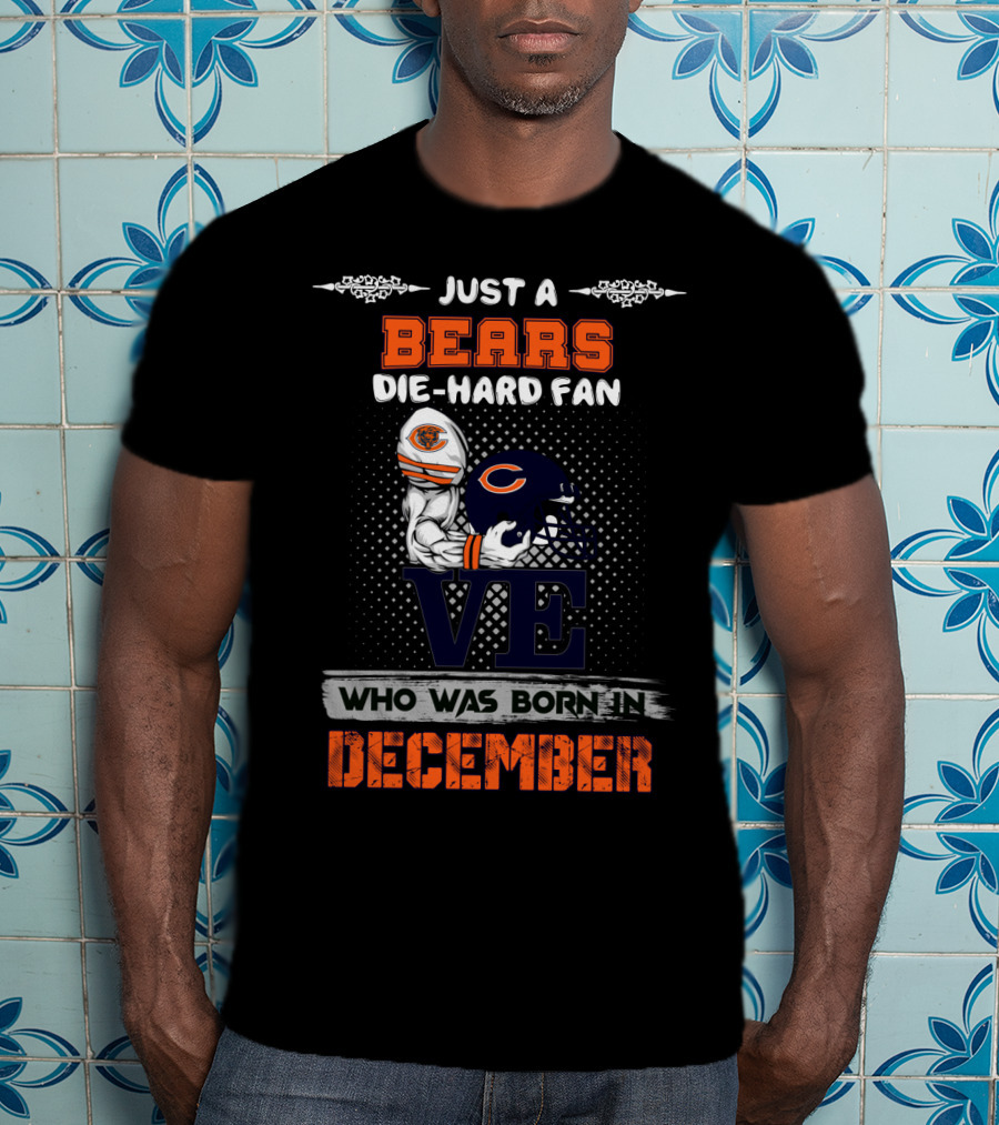 Just A Bears Die-Hard Fan Who Was Born In December T-Shirt