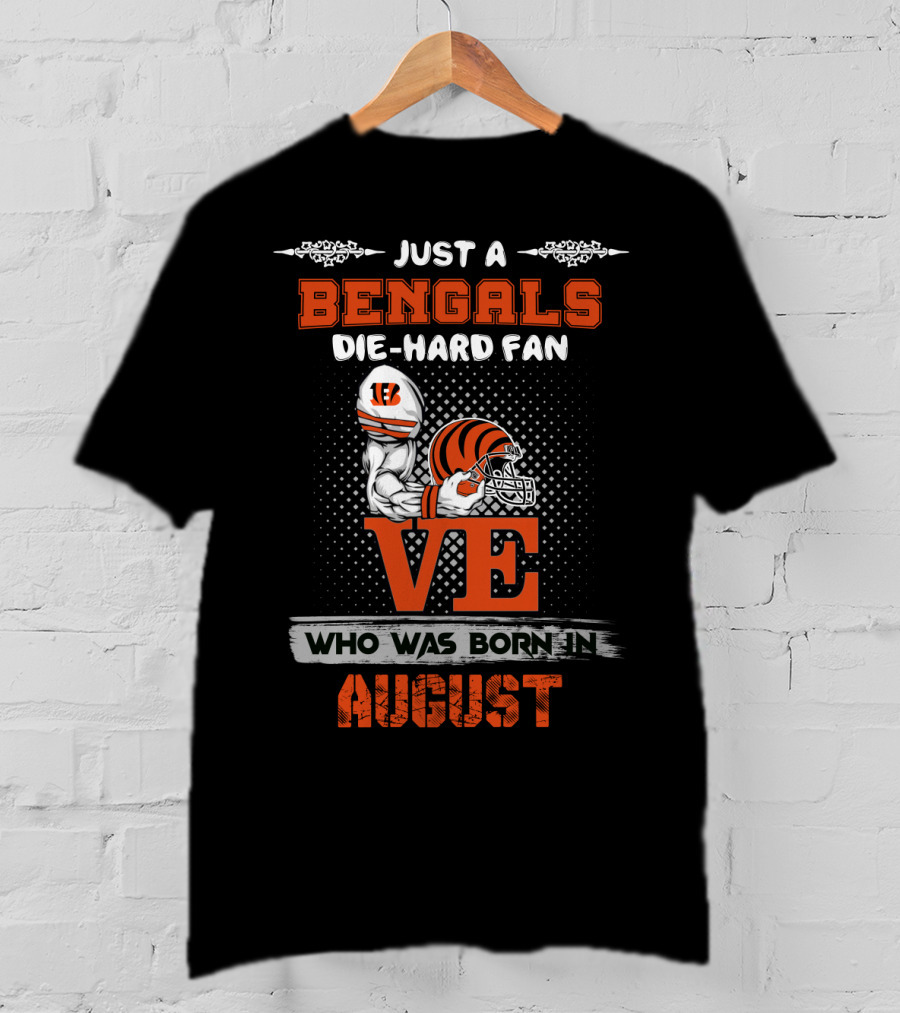 Just A Bengals Die-Hard Fan Who Was Born In August T-Shirt