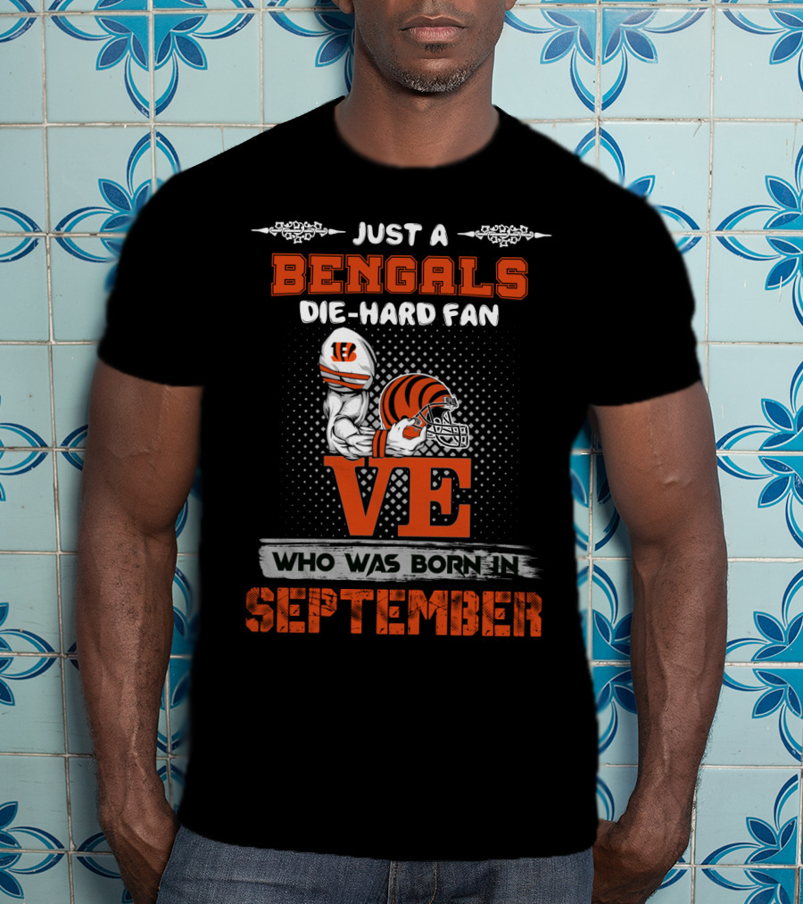 Just A Bengals Die-Hard Fan Who Was Born In September T-Shirt