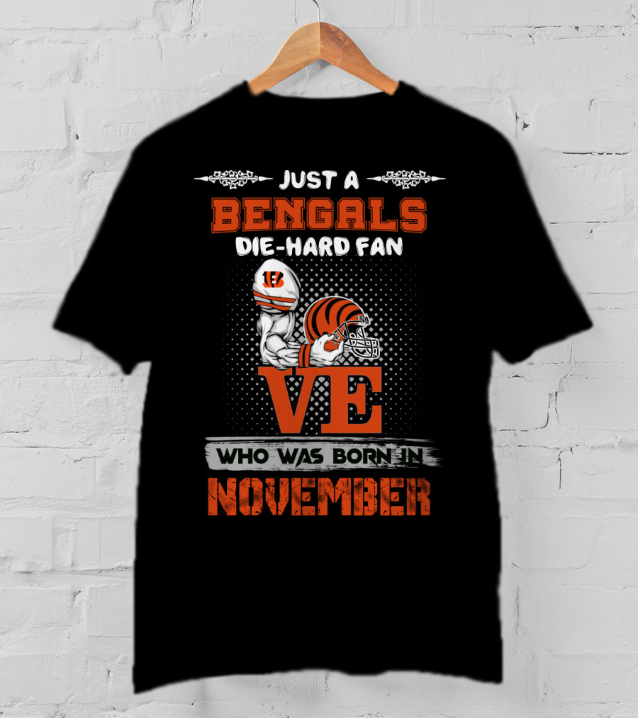 Just A Bengals Die-Hard Fan Who Was Born In November T-Shirt