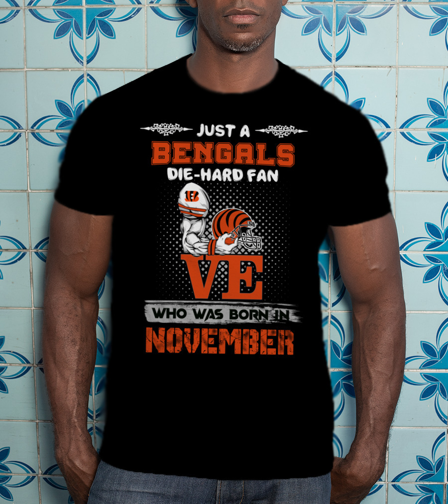 Just A Bengals Die-Hard Fan Who Was Born In November T-Shirt