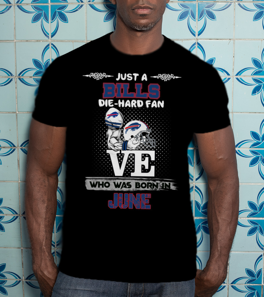Just A Bills Die-Hard Fan Born In June Ve T-Shirt