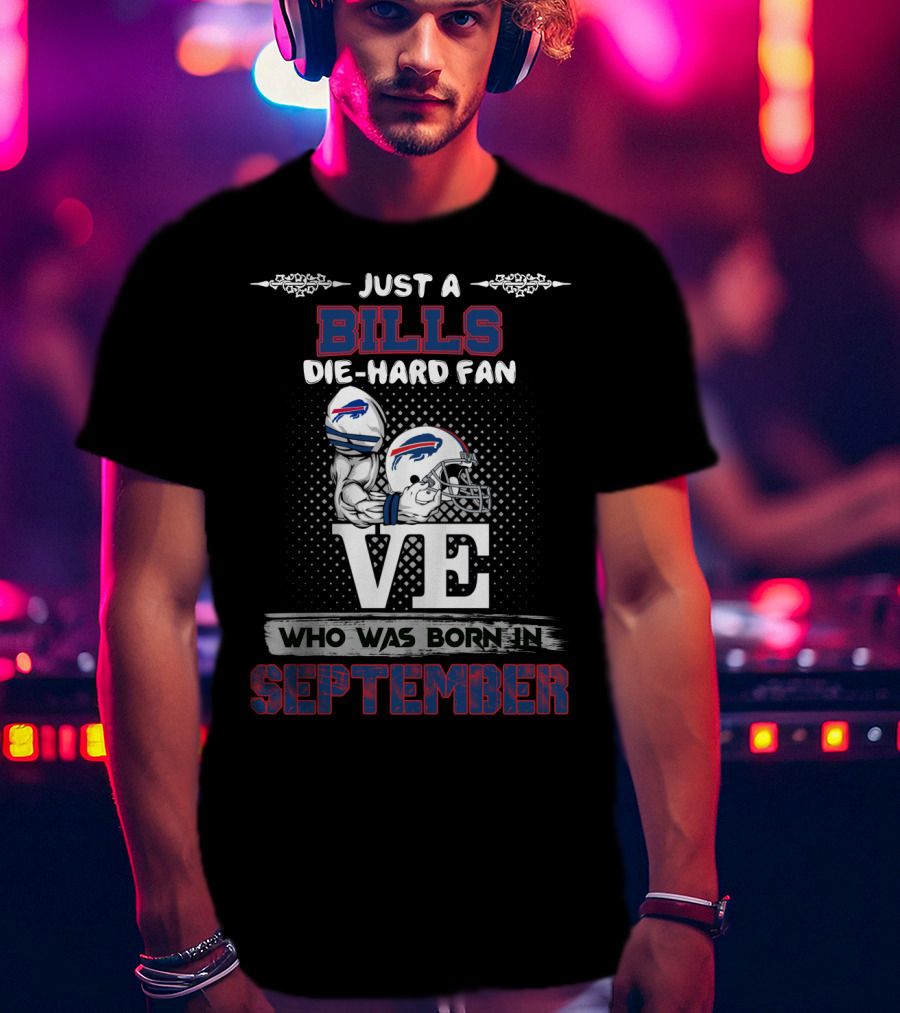 Just A Bills Die-Hard Fan Born In September T-Shirt