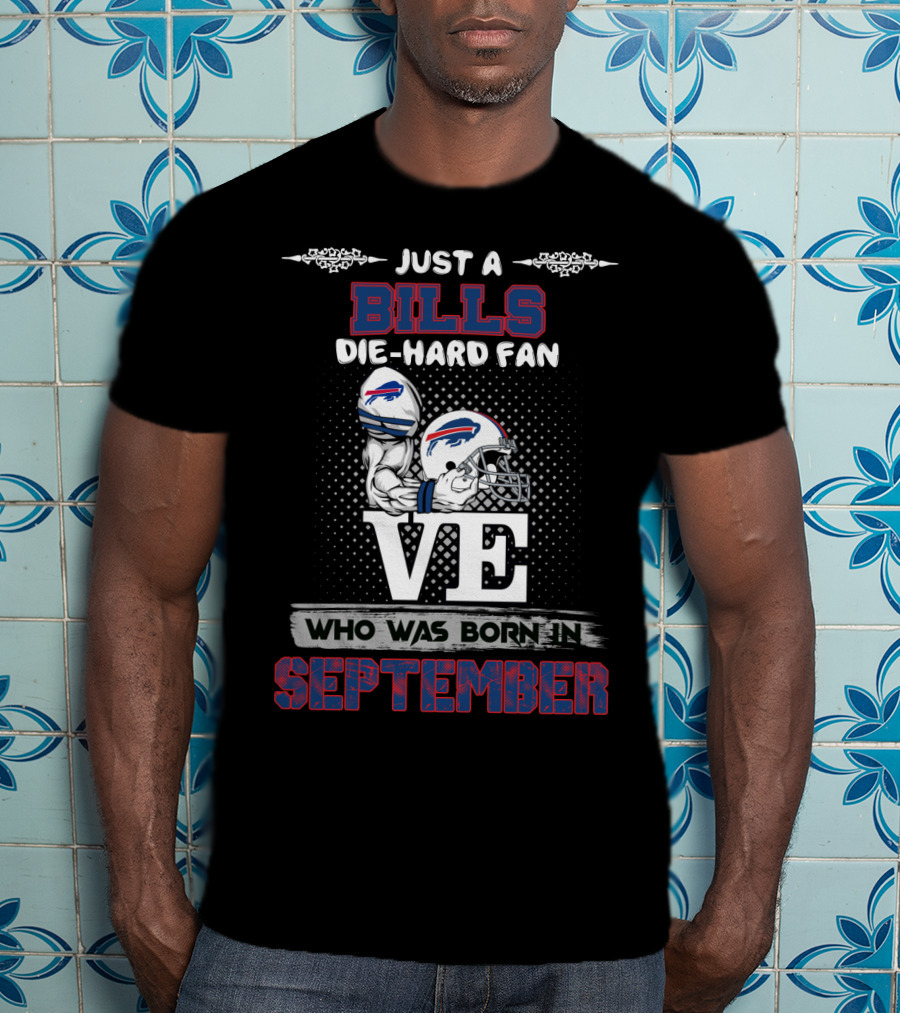 Just A Bills Die-Hard Fan Born In September T-Shirt