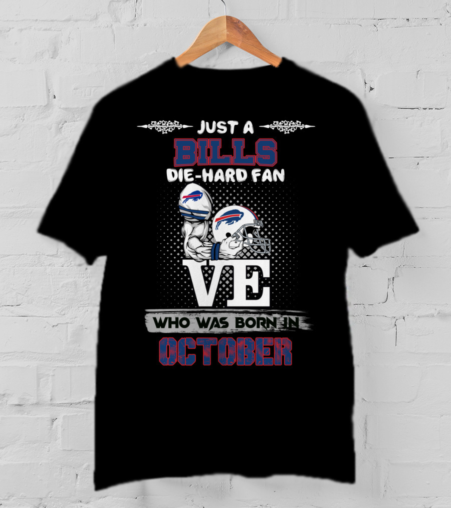 Just A Bills Die-Hard Fan Who Was Born In October T-Shirt