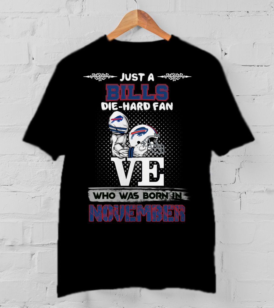 Just A Bills Die-Hard Fan Who Was Born In November T-Shirt