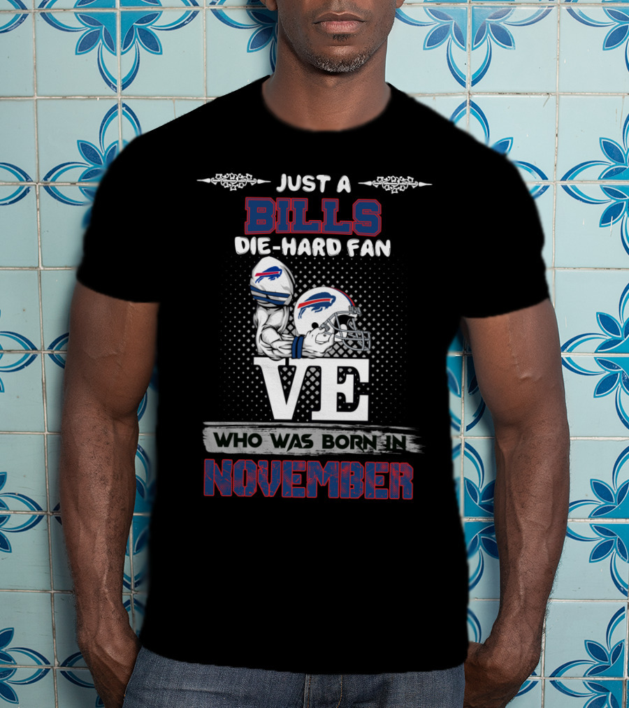 Just A Bills Die-Hard Fan Who Was Born In November T-Shirt