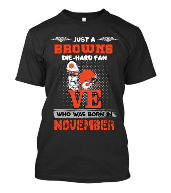 Just A Browns Die-Hard Fan Born In November T-Shirt