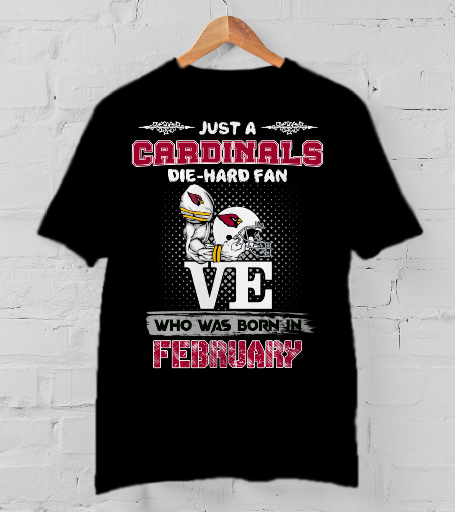 Just A Cardinals Die-Hard Fan Born In February T-Shirt