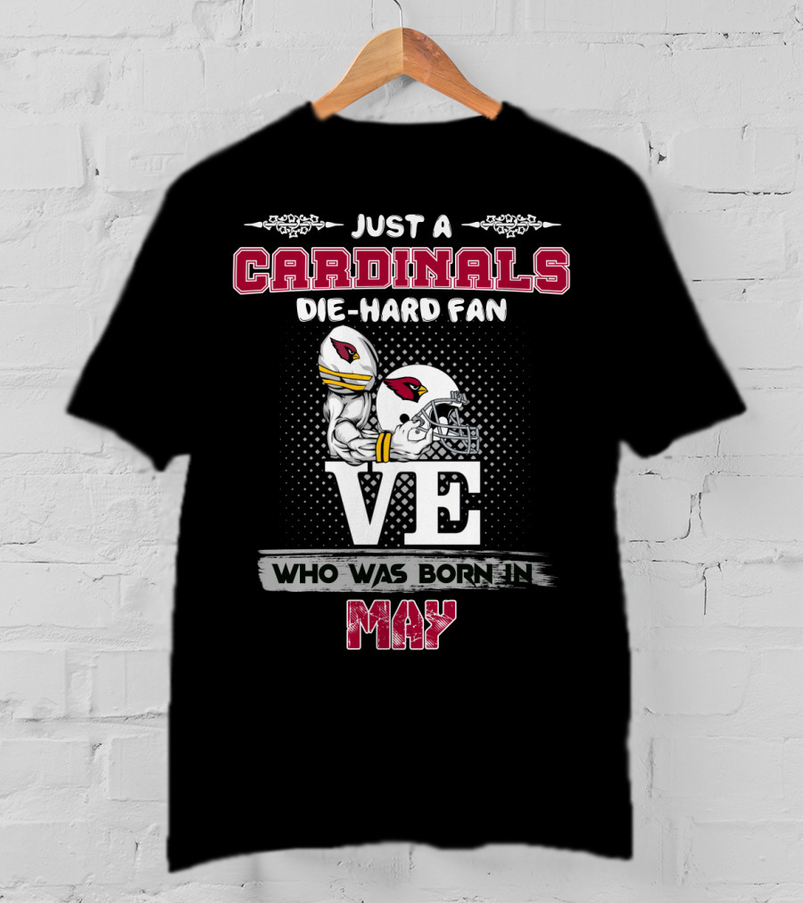 Just A Cardinals Die-Hard Fan Who Was Born In May T-Shirt