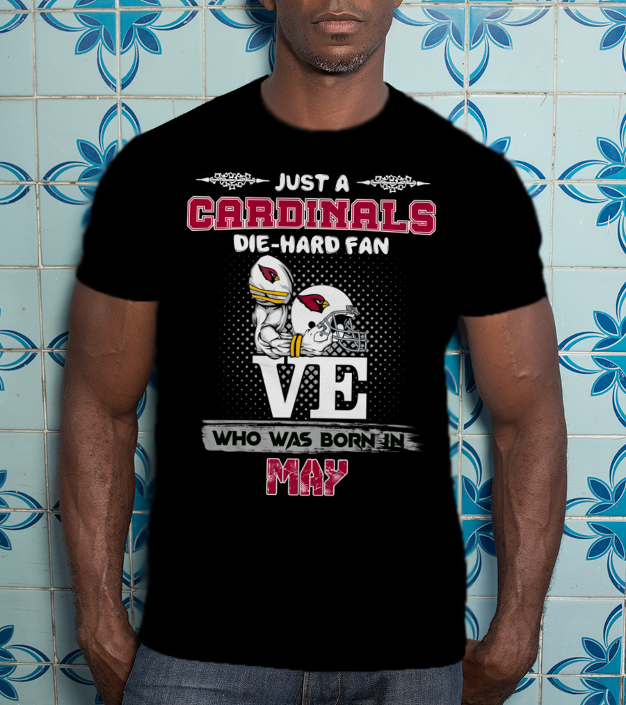 Just A Cardinals Die-Hard Fan Who Was Born In May T-Shirt