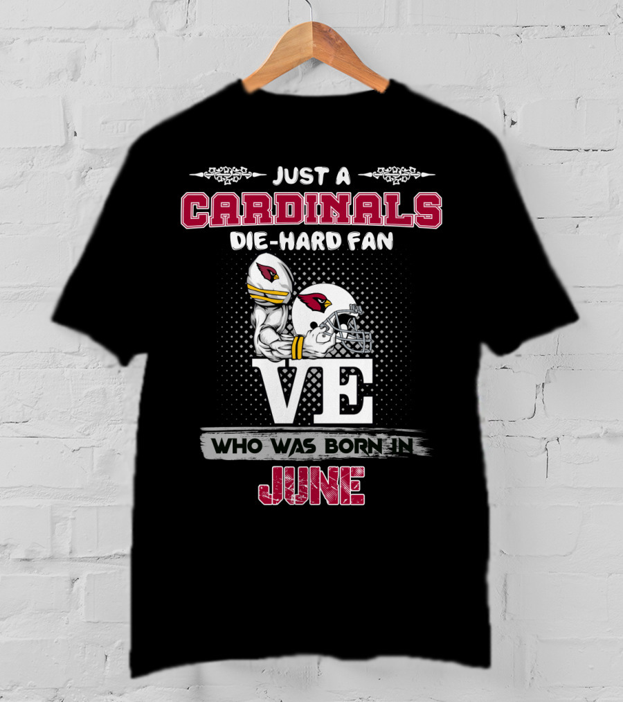 Just A Cardinals Die-Hard Fan Who Was Born In June T-Shirt