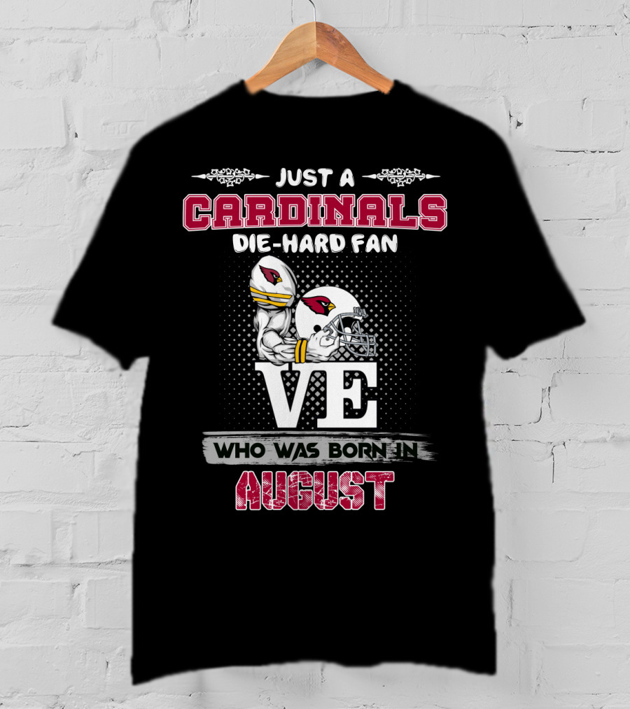 Just A Cardinals Die-Hard Fan Who Was Born In August T-Shirt