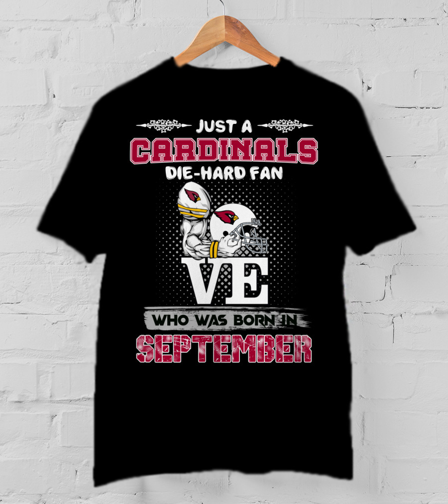 Just A Cardinals Die-Hard Fan Who Was Born In September T-Shirt