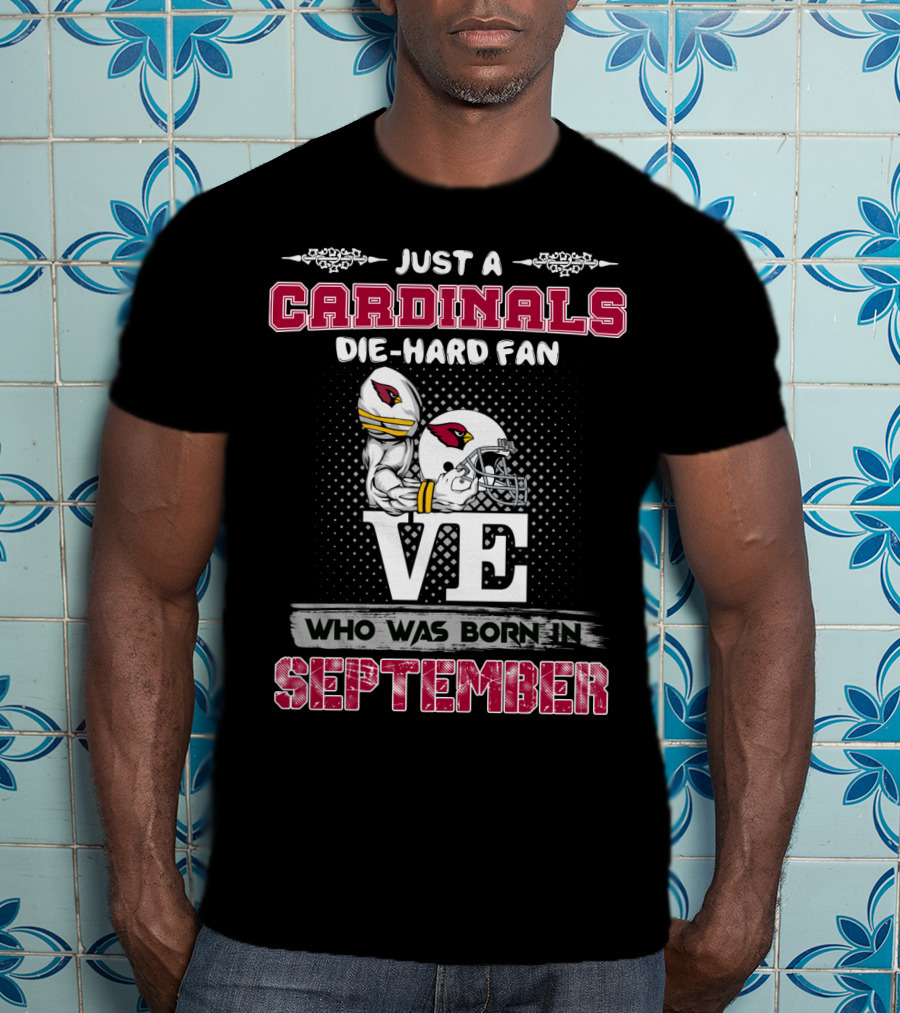 Just A Cardinals Die-Hard Fan Who Was Born In September T-Shirt