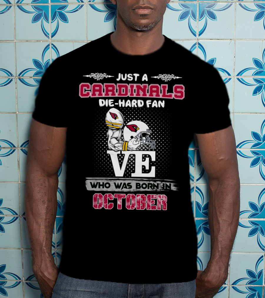 Just A Cardinals Die-Hard Fan Who Was Born In October T-Shirt
