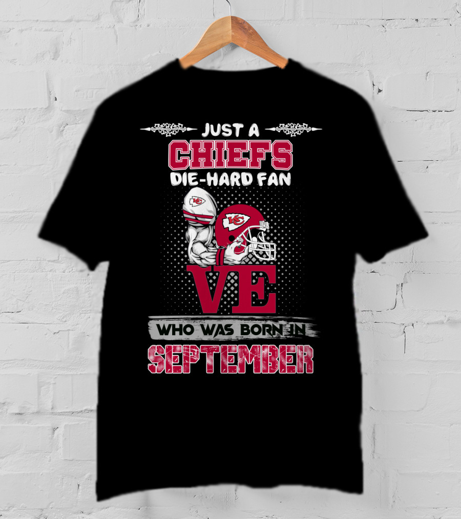Just A Chiefs Die-Hard Fan Born In September T-Shirt