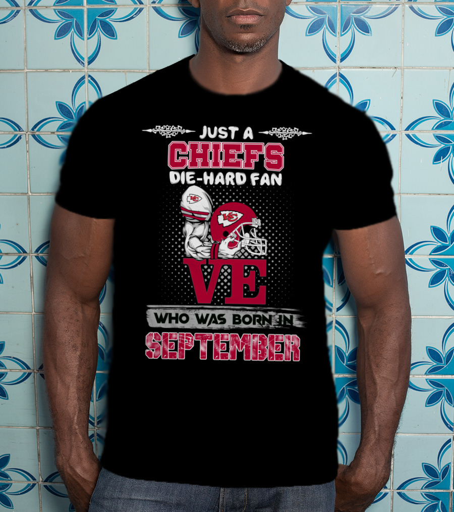 Just A Chiefs Die-Hard Fan Born In September T-Shirt