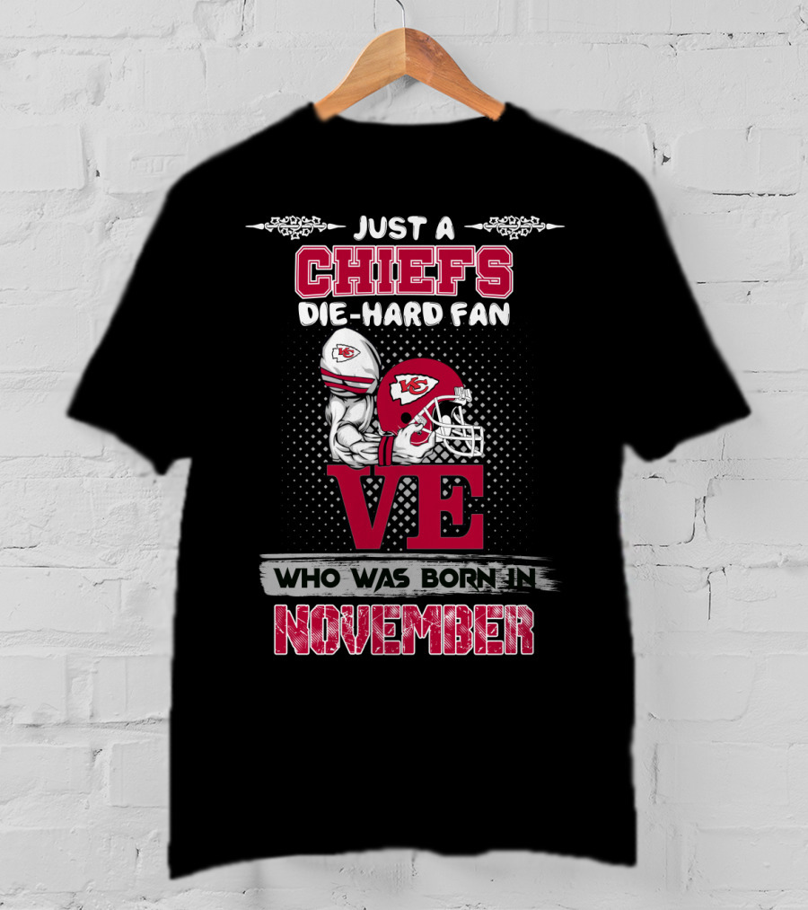Just A Chiefs Die-Hard Fan Who Was Born In November T-Shirt