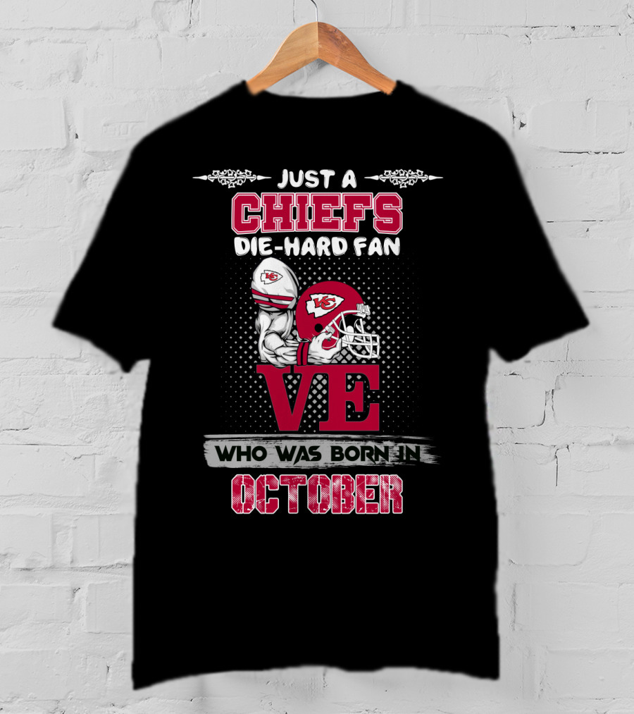 Just A Chiefs Die-Hard Fan Who Was Born In October T-Shirt